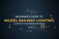 Beginner's guide to model railway lighting